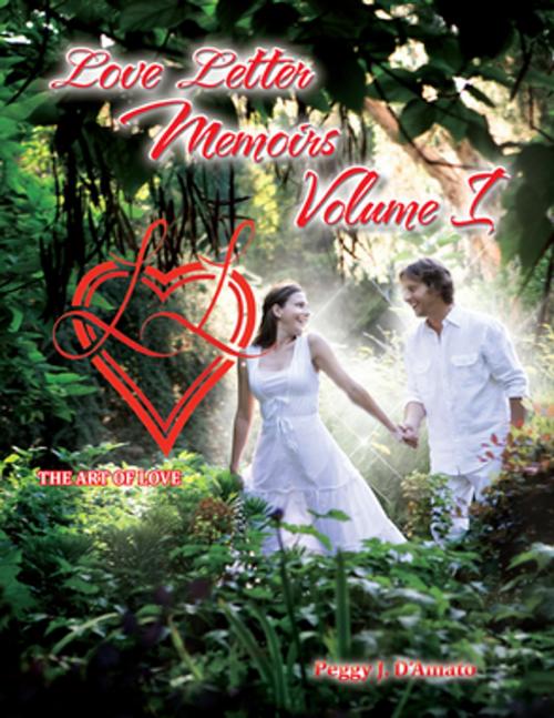 Cover of the book Love Letter Memoirs Volume 1 by Peggy J. D’Amato, Trafford Publishing