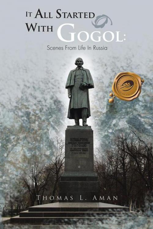 Cover of the book It All Started with Gogol: Scenes from Life in Russia by Thomas L. Aman, Trafford Publishing