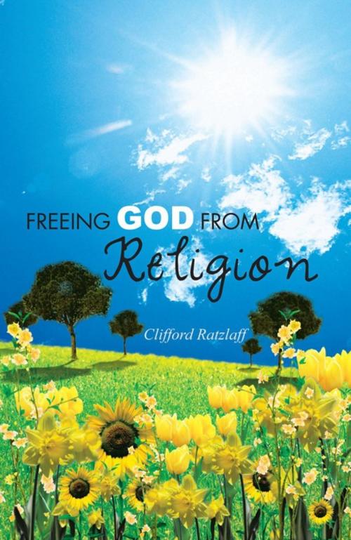 Cover of the book Freeing God from Religion by Clifford Ratzlaff, Trafford Publishing