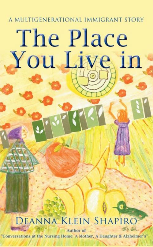 Cover of the book The Place You Live In by Deanna Klein Shapiro, AuthorHouse