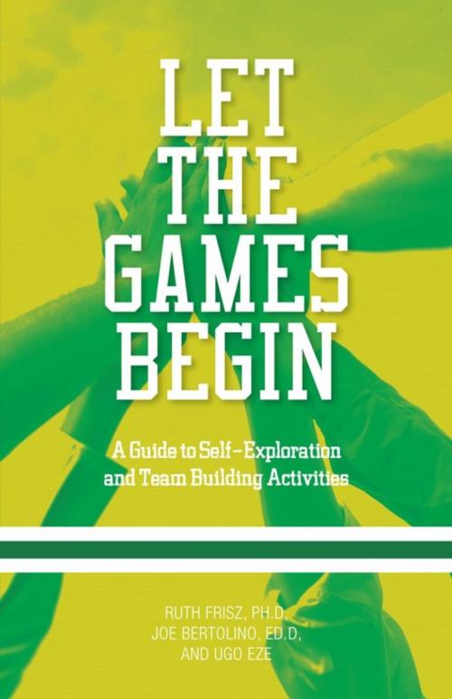 Cover of the book Let the Games Begin by Ruth Frisz, Joe Bertolino, Ugo Eze, iUniverse