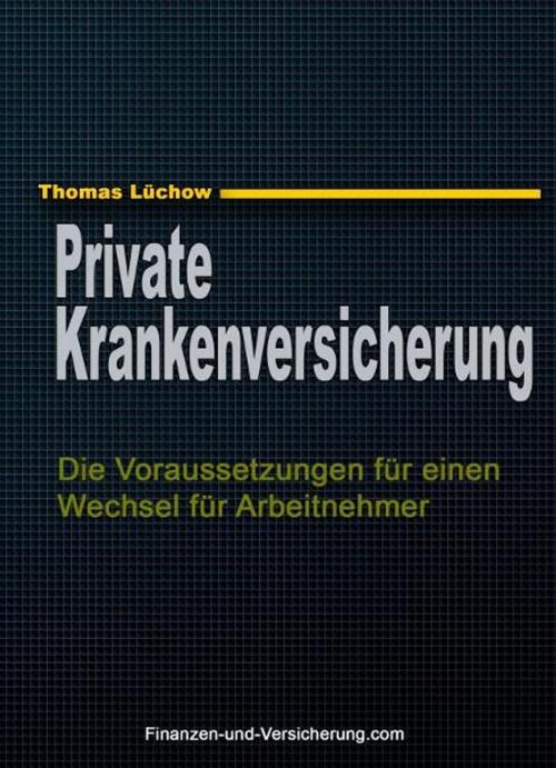 Cover of the book PKV: Die Voraussetzungen für einen Wechsel für Arbeitnehmer by Thomas Luchow, Thomas Luchow