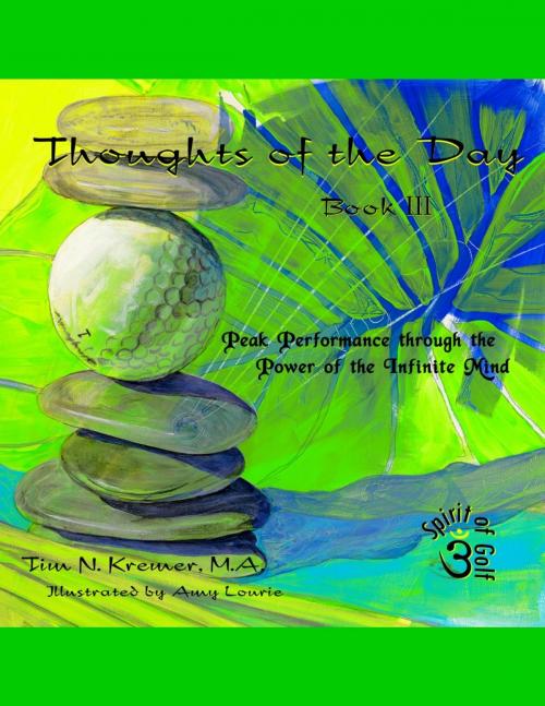 Cover of the book Spirit of Golf -Thoughts of the Day: Book 3 by Tim N. Kremer, M.A., Tim N. Kremer, M.A.