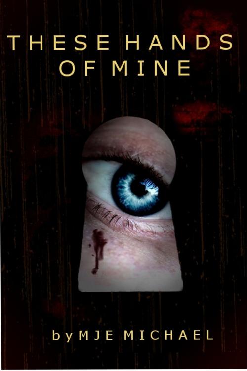 Cover of the book These Hands of Mine by MJE Michael, MJE Michael