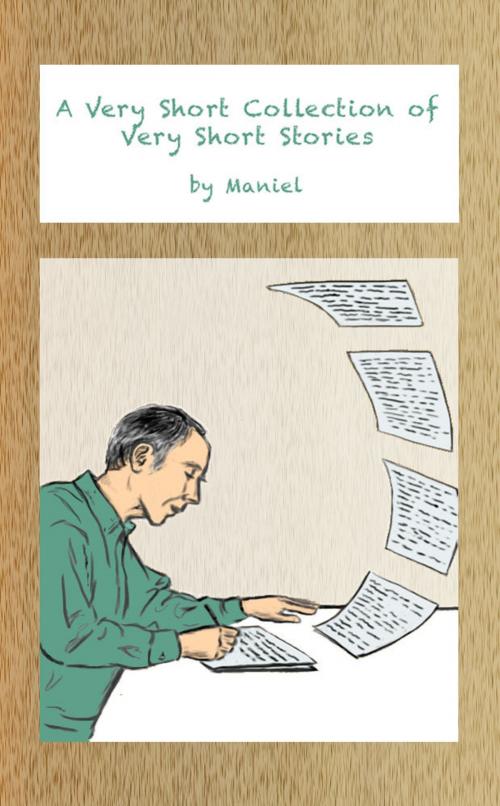 Cover of the book A Very Short Collection of Very Short Stories by Maniel, Maniel