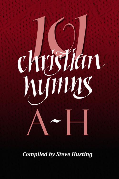 Cover of the book 101 Christian Hymns, A-H by Steve Husting, Steve Husting