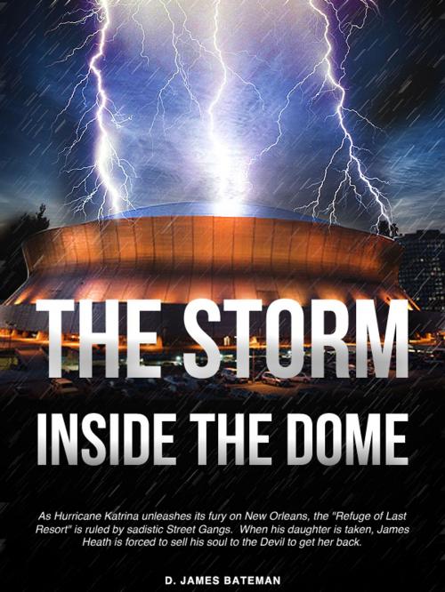 Cover of the book The Storm Inside The Dome by D. James Bateman, D. James Bateman