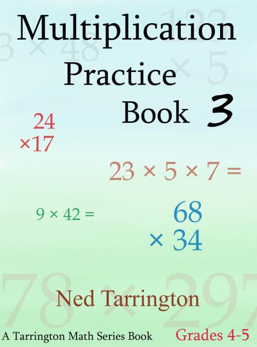 Cover of the book Multiplication Practice Book 3, Grades 4-5 by Ned Tarrington, Ned Tarrington