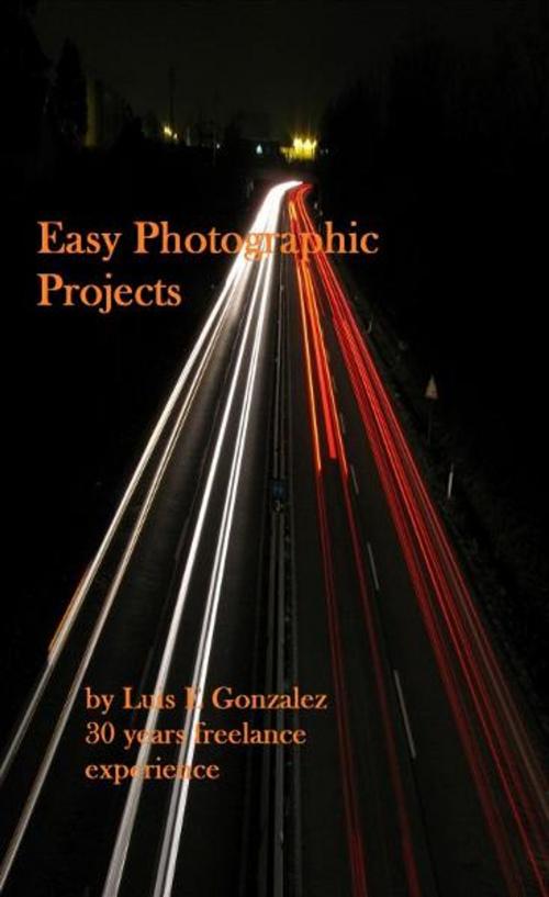 Cover of the book Easy Photographic Projects by Luis Gonzalez, Luis Gonzalez