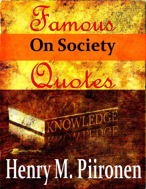 Cover of the book Famous Quotes on Society by Henry M. Piironen, Henry M. Piironen