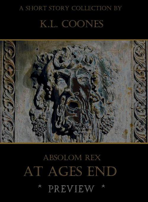 Cover of the book Absolom Rex: At Ages End (Preview) by K.L. Coones, K.L. Coones
