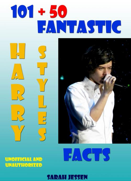 Cover of the book 101 + 50 Fantastic Harry Styles Facts by Sarah Jessen, Sarah Jessen