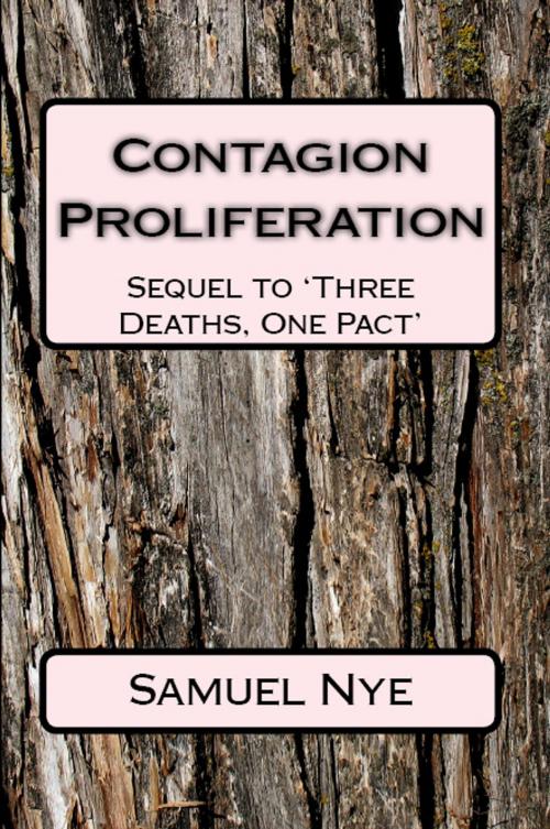 Cover of the book Contagion Proliferation: Sequel to 'Three Deaths, One Pact' by Samuel Nye, Samuel Nye