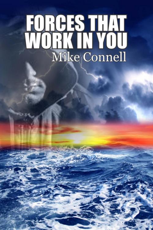 Cover of the book Forces that Work in You by Mike Connell, Mike Connell