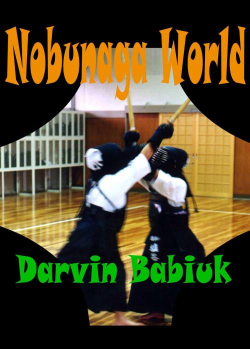 Cover of the book Nobunaga World by Darvin Babiuk, Darvin Babiuk