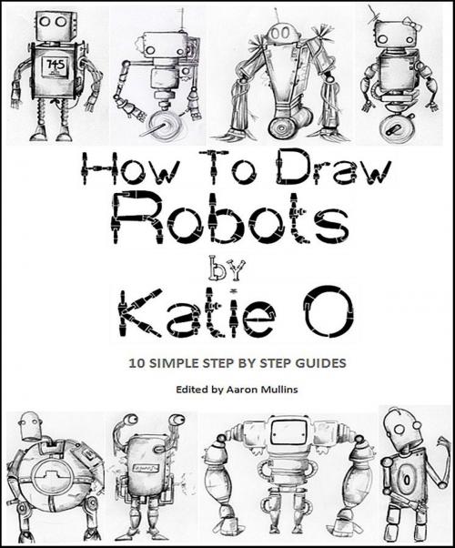 Cover of the book How to Draw Robots by Katie O by Katie O, Katie O