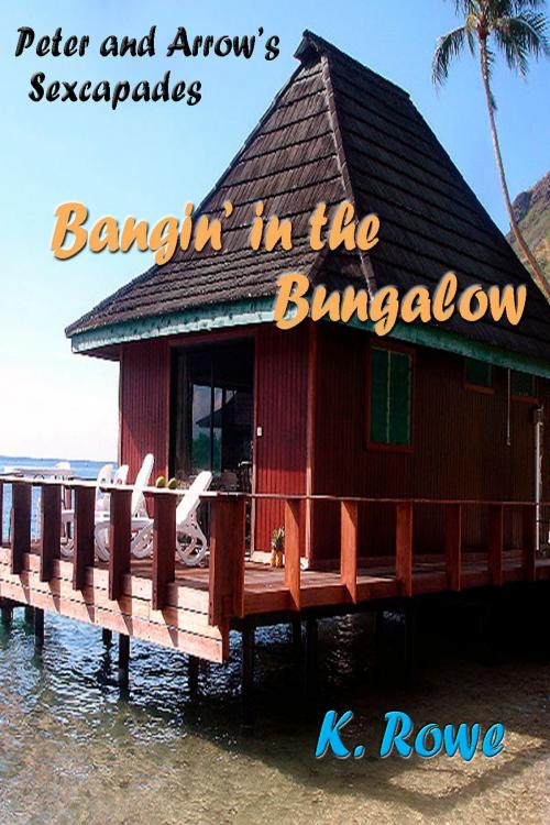 Cover of the book Bangin' in the Bungalow by K. Rowe, K. Rowe