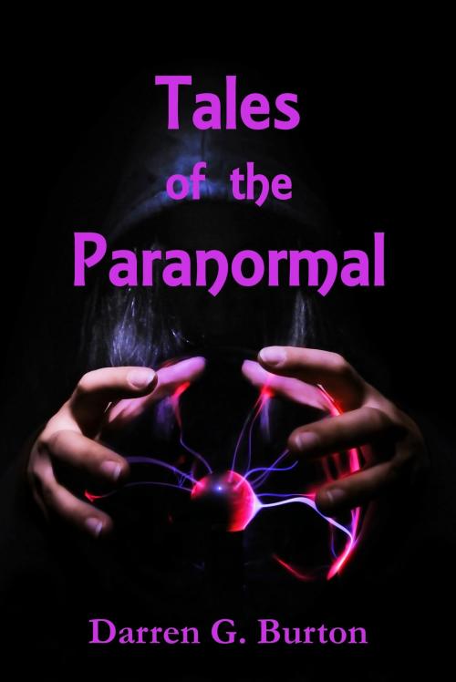 Cover of the book Tales of the Paranormal by Darren G. Burton, Darren G. Burton