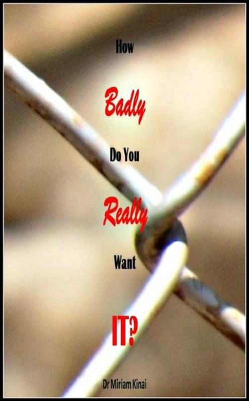 Cover of the book How Badly Do You Really Want It? by Miriam Kinai, Miriam Kinai