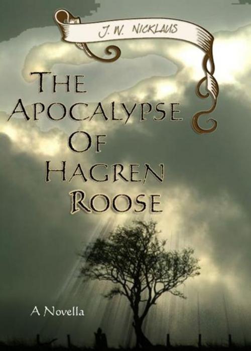 Cover of the book The Apocalypse Of Hagren Roose by J.W. Nicklaus, J.W. Nicklaus