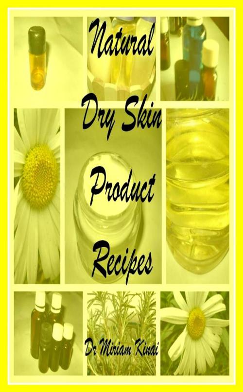 Cover of the book Natural Dry Skin Product Recipes by Miriam Kinai, Miriam Kinai