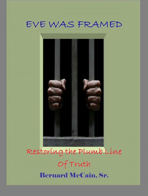 Cover of the book Eve Was Framed Restoring The Plumb Line of Truth by Bernard McCain Sr, Bernard McCain, Sr