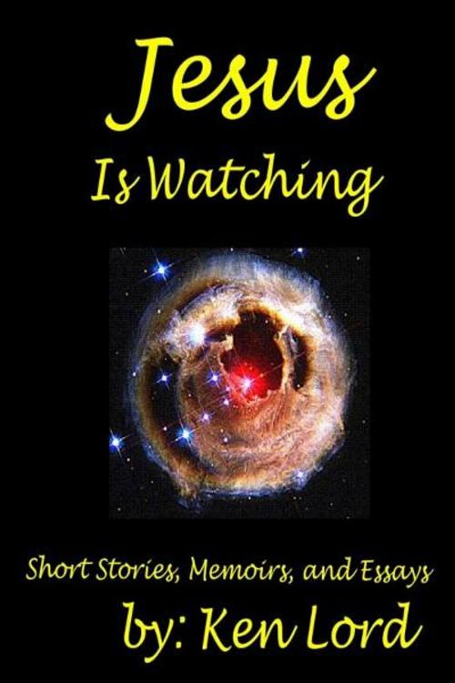 Cover of the book Jesus Is Watching by Ken Lord, Ken Lord