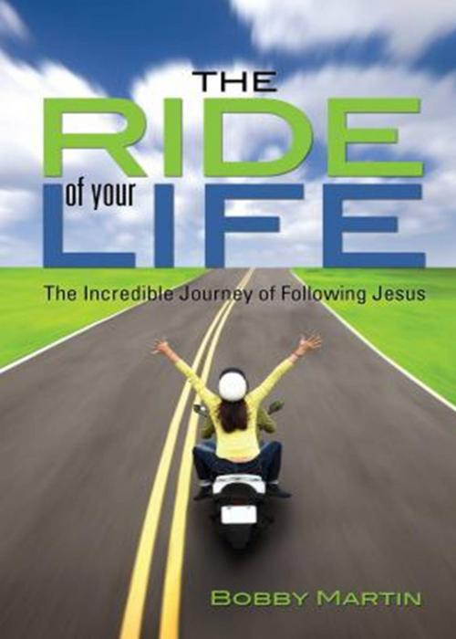 Cover of the book The Ride Of Your Life by Bobby Martin, Bobby Martin