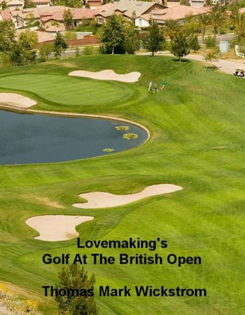 Cover of the book Lovemaking's Golf At The British Open by Thomas Mark Wickstrom, Thomas Mark Wickstrom