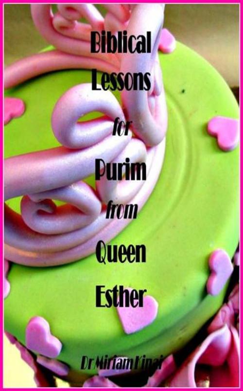 Cover of the book Biblical Life Lessons for Purim from Queen Esther by Miriam Kinai, Miriam Kinai