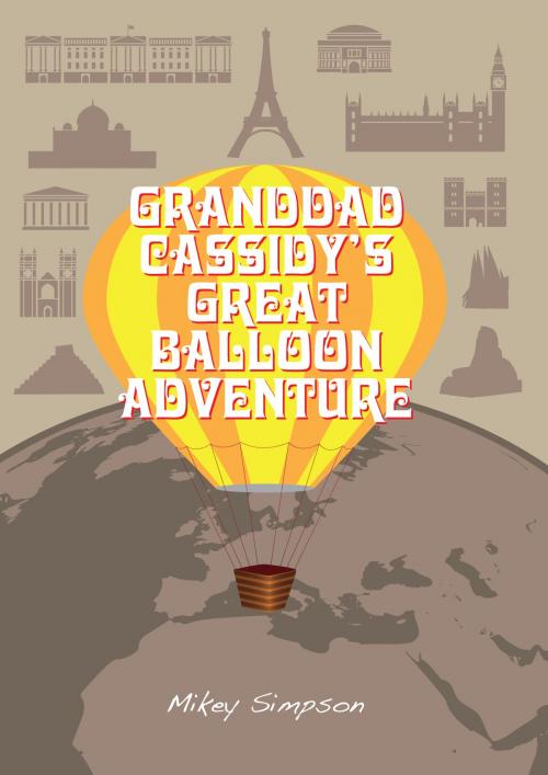 Cover of the book Granddad Cassidy's Great Balloon Adventure (4-6 Year Old's) by Mikey Simpson, Springwood Emedia