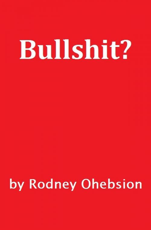 Cover of the book Bullshit? by Rodney Ohebsion, Immediex Publishing
