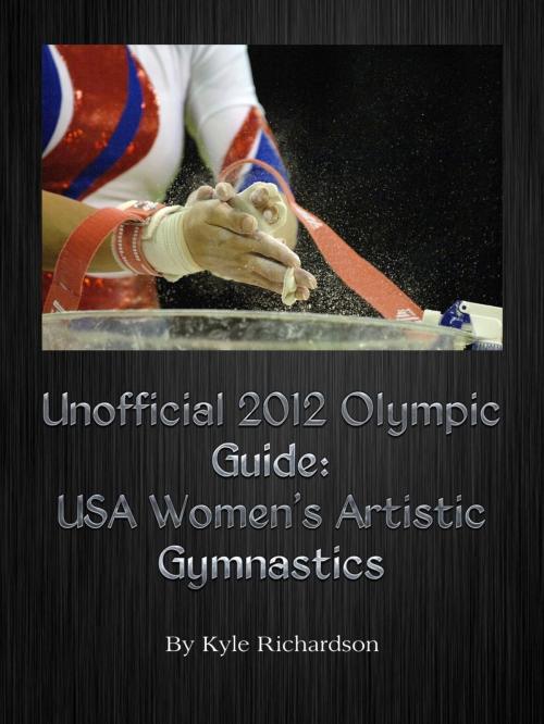 Cover of the book Unofficial 2012 Olympic Guides: USA Women's Artistic Gymnastics by Kyle Richardson, Kyle Richardson