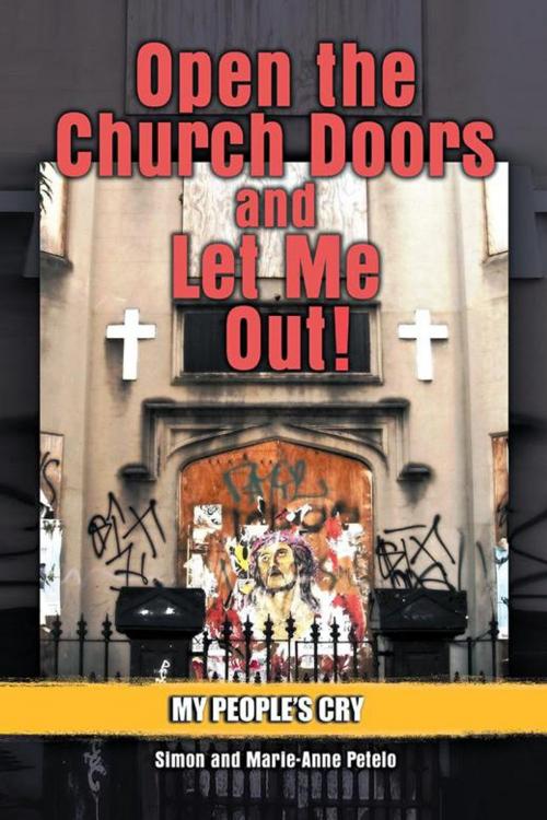 Cover of the book Open the Church Doors and Let Me Out! by Marie-Anne Petelo, Simon Petelo, Xlibris AU