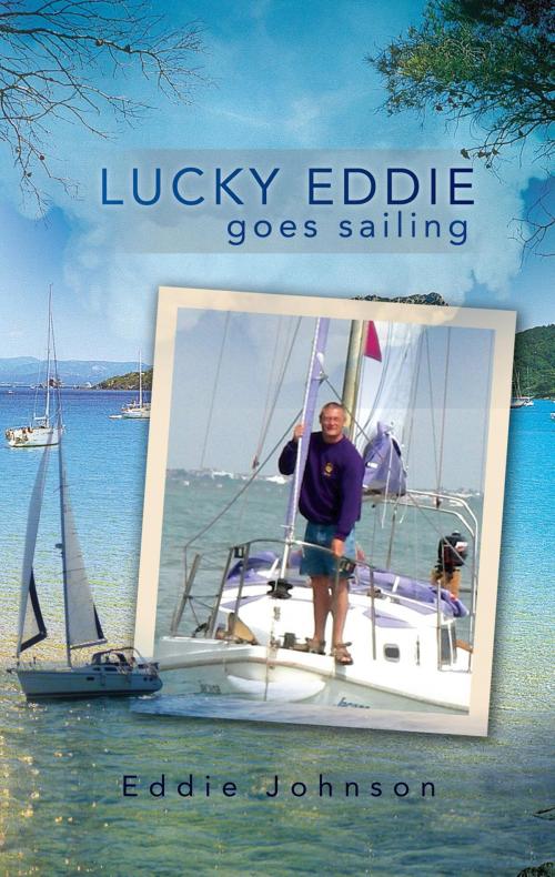 Cover of the book Lucky Eddie Goes Sailing by Eddie Johnson, Xlibris UK