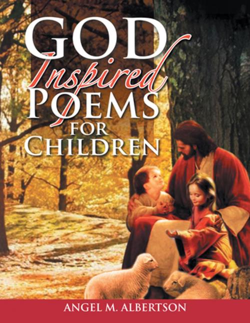 Cover of the book God Inspired Poems for Children by Angel M. Albertson, Xlibris US