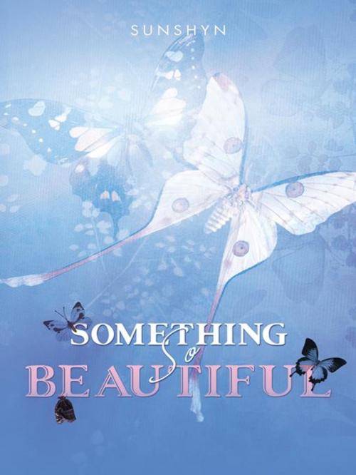 Cover of the book Something so Beautiful by Sunshyn, AuthorHouse