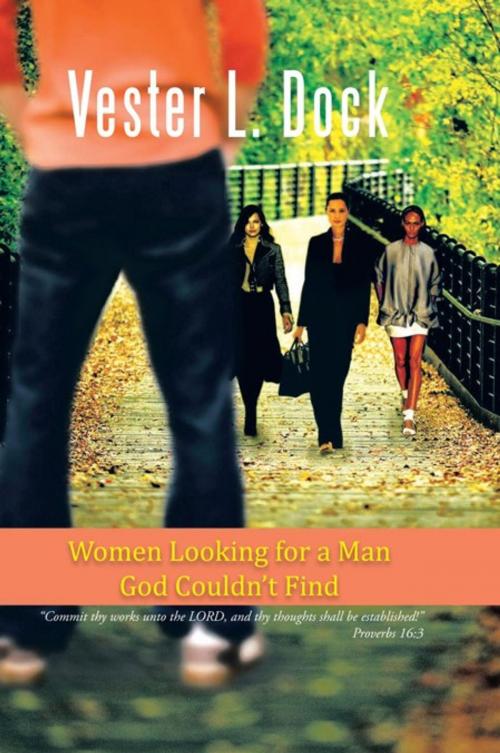 Cover of the book Women Looking for a Man God Couldn’T Find by Vester L. Dock, AuthorHouse