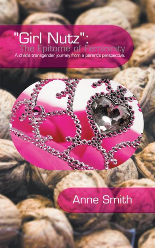 Cover of the book "Girl Nutz": the Epitome of Femininity by Anne Smith, AuthorHouse