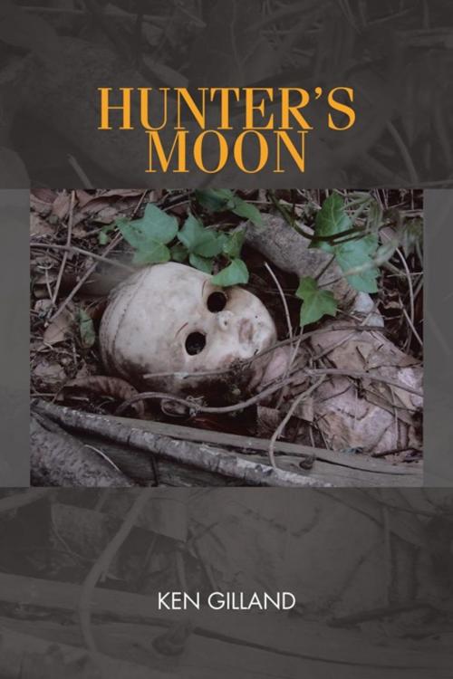 Cover of the book Hunter's Moon by Ken Gilland, AuthorHouse