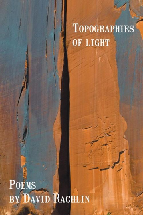 Cover of the book Topographies of Light by David Rachlin, AuthorHouse