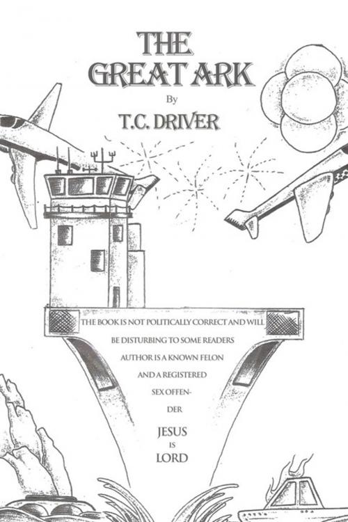 Cover of the book The Great Ark by T.C. Driver, AuthorHouse