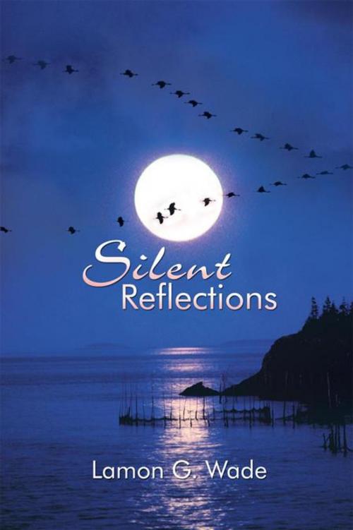 Cover of the book Silent Reflections by Lamon G. Wade, AuthorHouse