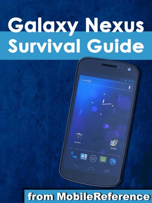 Cover of the book Galaxy Nexus Survival Guide: Step-by-Step User Guide for Galaxy Nexus: Getting Started, Downloading FREE eBooks, Using eMail, Photos and Videos, and Surfing the Web by K, Toly, MobileReference