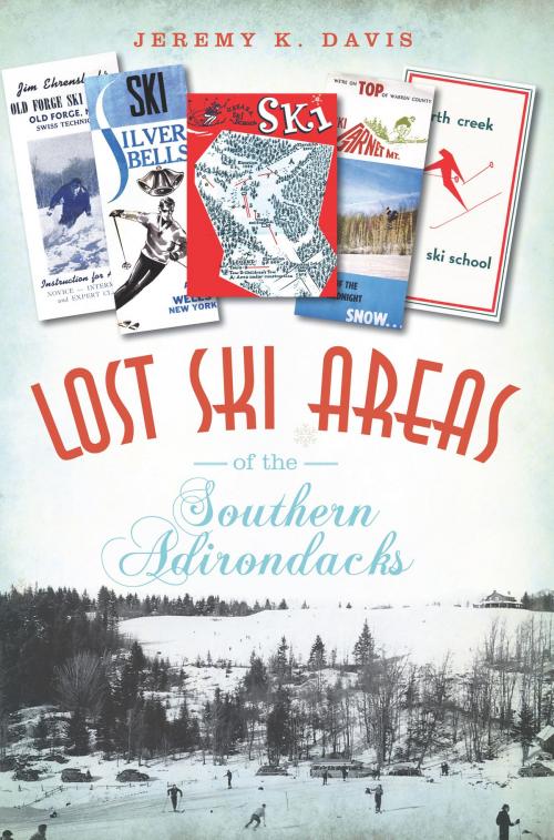 Cover of the book Lost Ski Areas of the Southern Adirondacks by Jeremy K. Davis, Arcadia Publishing Inc.