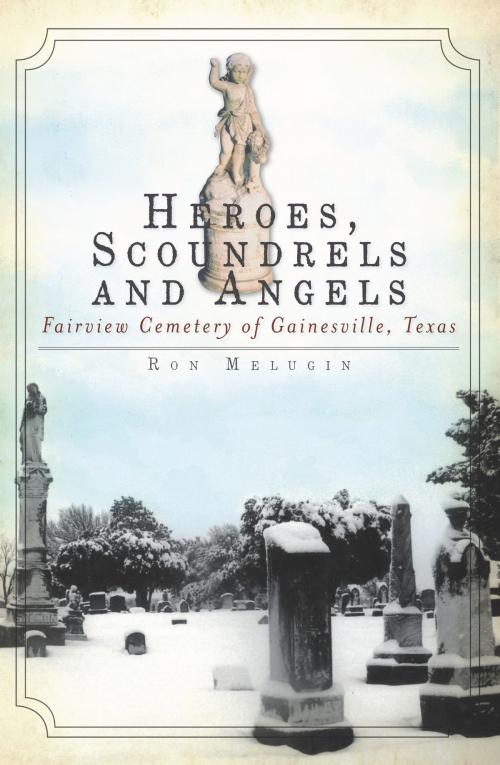 Cover of the book Heroes, Scoundrels and Angels by Ron Melugin, The History Press