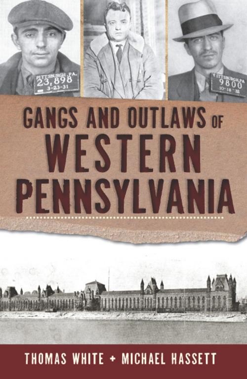 Cover of the book Gangs and Outlaws of Western Pennsylvania by Thomas White, Michael Hassett, Arcadia Publishing Inc.