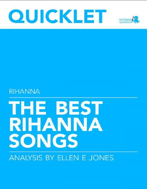 Cover of the book Quicklet on The Best Rihanna Songs: Lyrics and Analysis by Ellen Jones, Hyperink