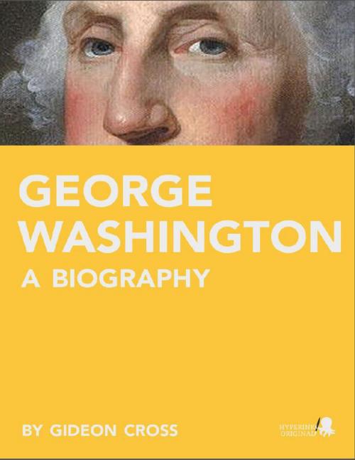 Cover of the book George Washington: A Biography by Gideon  Cross, Hyperink