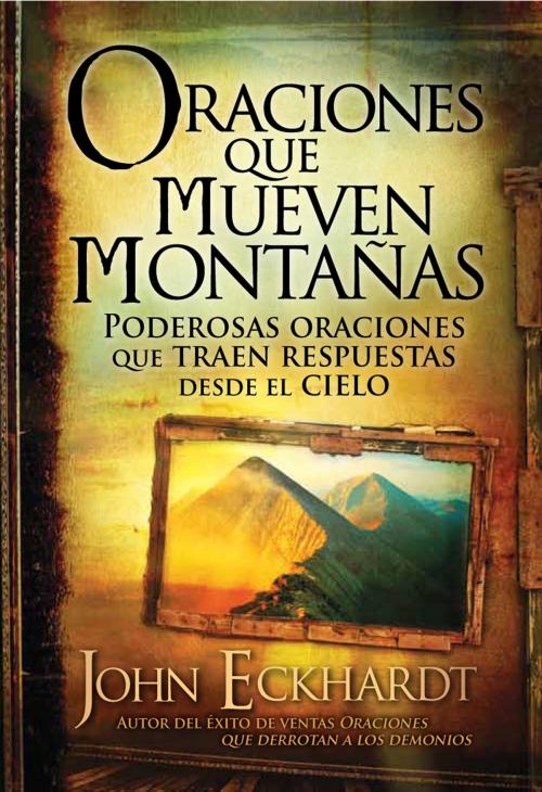 Cover of the book Oraciones que mueven montañas by John Eckhardt, Charisma House